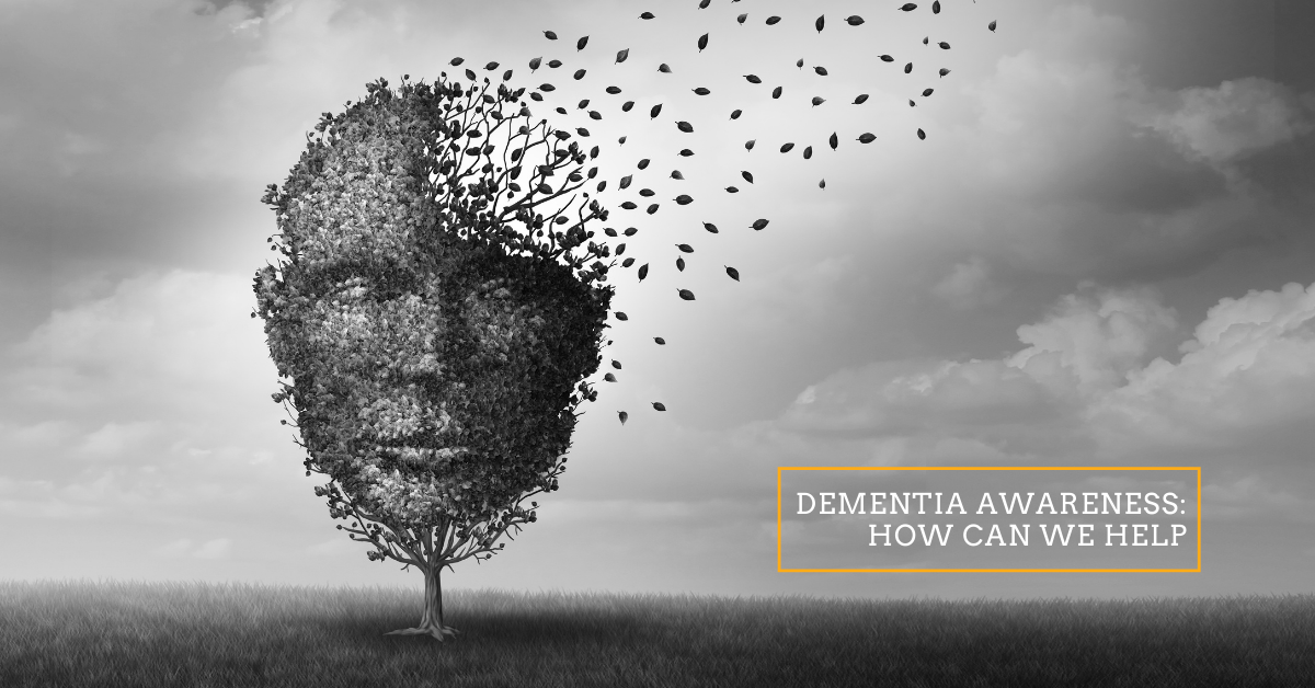 Dementia Awareness: How We Can Help?